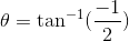 \theta= \tan^{-1}(\frac{-1}{2})