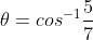 \theta=cos^{-1}\frac{5}{7}
