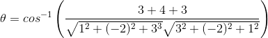 \theta=cos^{-1}\left ( \frac{3+4+3}{\sqrt{1^2+(-2)^2+3^3}\sqrt{3^2+(-2)^2+1^2}} \right )