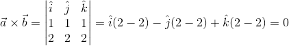 \vec a \times \vec b=\begin{vmatrix} \hat i &\hat j &\hat k \\ 1&1 &1 \\ 2&2 &2 \end{vmatrix}=\hat i(2-2)-\hat j(2-2)+\hat k(2-2)=0