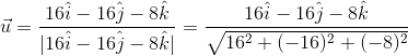 \vec u =\frac{16\hat i-16\hat j-8\hat k}{|16\hat i-16\hat j-8\hat k|}=\frac{16\hat i-16\hat j-8\hat k}{\sqrt{16^2+(-16)^2+(-8)^2}}