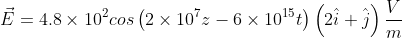 \vec{E}=4.8 \times 10^{2} cos \left ( 2 \times 10^{7}z-6 \times 10^{15}t \right )\left ( 2 \hat{i}+\hat{j} \right )\frac{V}{m}