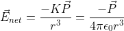 \vec{E}_{net}=\frac{ -K \vec{P}}{r^{3}}=\frac{ -\vec{P}}{4 \pi \epsilon_{0} r^{3}}