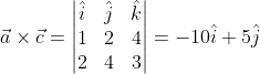 \vec{a}\times \vec{c}=\left | \begin{matrix} \hat{i} &\hat{j}& \hat{k}\\ 1 &2 &4 \\ 2& 4& 3 \end{matrix} \right |=-10\hat{i}+5\hat{j}