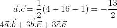 \vec{a}.\vec{c}=\frac{1}{2}(4-16-1)=-\frac{13}{2}\\ 4\vec{a}.\vec{b}+3\vec{b}.\vec{c}+3\vec{c}.\vec{a}