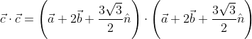 \vec{c}\cdot \vec{c}=\left ( \vec{a}+2\vec{b}+\frac{3\sqrt{3}}{2}\hat{n} \right )\cdot \left (\vec{a}+2\vec{b}+\frac{3\sqrt{3}}{2}\hat{n} \right )