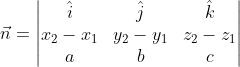 \vec{n}=\begin{vmatrix} \hat{i} & \hat{j} & \hat{k} \\ x_{2}-x_{1}&y_{2}-y_{1} &z_{2}-z_{1} \\ a& b & c \end{vmatrix}