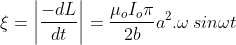\xi = \left | \frac{-dL}{dt} \right | = \frac{\mu _{o}I_{o}\pi }{2b} a^{2} . \omega\:sin \omega t