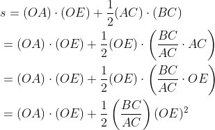 {\begin{aligned} &s=(O A) \cdot(O E)+\frac{1}{2}(A C) \cdot(B C)\\ &=(O A) \cdot(O E)+\frac{1}{2}(O E) \cdot\left(\frac{B C}{A C} \cdot A C\right)\\ &=(O A) \cdot(O E)+\frac{1}{2}(O E) \cdot\left(\frac{B C}{A C} \cdot O E\right)\\ &=(O A) \cdot(O E)+\frac{1}{2}\left(\frac{B C}{A C}\right)(O E)^{2} \end{aligned}}