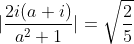 |\frac{2i(a+i)}{a^{2}+1}|=\sqrt{\frac{2}{5}}
