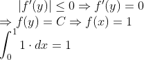 |f'(y)| \leq 0 \Rightarrow f'(y) = 0 \\ \Rightarrow f(y) = C \Rightarrow f(x) = 1 \\ \int_{0}^{1} 1\cdot dx = 1