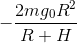 - \frac{{2mg_0 R^2 }}{{R + H}}