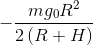 - \frac{{mg_0 R^2 }}{{2\left( {R + H} \right)}}