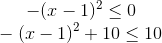 -(x-1)^2 \leq 0\\ -(x-1)^2+10\leq 10