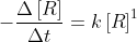 -\frac{\Delta \left [ R \right ]}{\Delta t}=k\left [ R \right ]^{1}