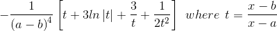 -\frac{1}{\left ( a-b \right )^{4}}\left [ t+3ln\left | t \right |+\frac{3}{t} +\frac{1}{2t^{2}}\right ]\: \: where\: \: t=\frac{x-b}{x-a}