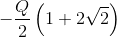 -\frac{Q}{2}\left ( 1+2\sqrt{2} \right )