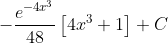 -\frac{e^{-4x^{3}}}{48}\left [ 4x^{3}+1 \right ]+C