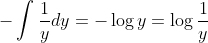 -\int \frac{1}{y} dy= -\log y= \log \frac{1}{y}