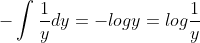 -\int \frac{1}{y}dy=-logy=log\frac{1}{y}