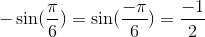 -\sin (\frac{\pi}{6}) =\sin (\frac{-\pi}{6}) = \frac{-1}{2}