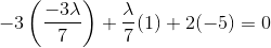 -3\left ( \frac{-3\lambda }{7} \right )+\frac{\lambda }{7}(1)+2(-5)=0