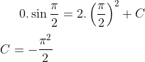 0.\sin \frac{\pi}{2 } = 2.\left ( \frac{\pi}{2} \right )^2+C\\ \\ C = - \frac{\pi^2}{2}