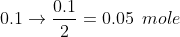 0.1\rightarrow \frac{0.1}{2}=0.05\:\:mole