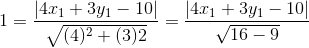 1=\frac{\left | 4x_{1}+3y_{1}-10 \right |}{\sqrt{(4)^{2}+(3)2}}=\frac{\left | 4x_{1}+3y_{1}-10 \right |}{\sqrt{16-9}}