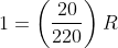 1=\left ( \frac{20}{220} \right )R