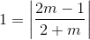 1=\left | \frac{ 2m-1 }{2+m} \right |