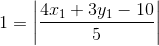 1=\left |\frac{ 4x_{1}+3y_{1}-10 }{5}\right |