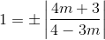 1=\pm \left | \frac{4m+3}{4-3m} \right |