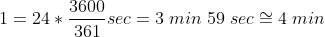 1=24*\frac{3600}{361}sec=3\; min\; 59\; sec\cong 4\; min