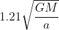 1.21\sqrt{\frac{GM}{a}}