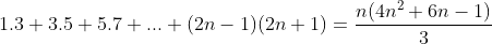 1.3+3.5+5.7+...+(2n-1)(2n+1)=\frac{n(4n^2+6n-1)}{3}