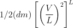 1/2 (dm )\left [ \left ( \frac{V}{L} \right )^2 \right ]^L