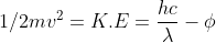 1/2 mv^2 = K.E = \frac{hc }{\lambda }- \phi
