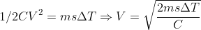 1/2CV^2= ms\Delta T\Rightarrow V= \sqrt{\frac{2ms\Delta T}{C}}