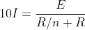 10I= \frac{E}{R/n+R}