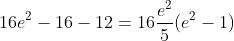 16e^{2}-16-12=16\frac{e^{2}}{5}(e^{2}-1)