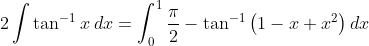 2\int \tan ^{-1}x\:dx=\int_{0}^{1}\frac{\pi }{2}-\tan ^{-1}\left ( 1-x+x^{2} \right )dx