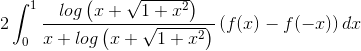 2\int_{0}^{1}\frac{log\left ( x+\sqrt{1+x^{2}} \right )}{x+log\left ( x+\sqrt{1+x^{2}} \right )}\left ( f(x)-f(-x) \right )dx