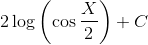 2\log \left ( \cos \frac{X}{2} \right ) +C