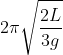 2\pi \sqrt{\frac{2L}{3g}}