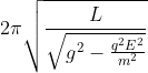2\pi \sqrt{\frac{L}{\sqrt{g^{2}-\frac{q^{2}E^{2}}{m^{2}}}}}