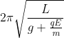 2\pi \sqrt{\frac{L}{g+\frac{qE}{m}}}