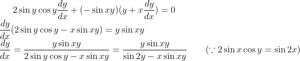 2\sin y \cos y\frac{dy}{dx}+(-\sin xy)(y+x\frac{dy}{dx})=0\\ \frac{dy}{dx}(2\sin y \cos y-x\sin xy)= y\sin xy\\ \frac{dy}{dx} = \frac{y\sin xy}{2\sin y \cos y-x\sin xy} = \frac{y\sin xy}{\sin 2y -x\sin xy} \ \ \ \ \ \ (\because 2\sin x\cos y = \sin 2x)