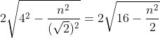 2\sqrt{4^{2}-\frac{n^2}{(\sqrt{2})^{2}}}=2\sqrt{16-\frac{n^{2}}{2}}