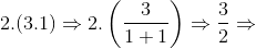 2.(3.1)\Rightarrow 2.\left ( \frac{3}{1+1} \right )\Rightarrow \frac{3}{2}\Rightarrow
